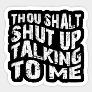 thou shalt shut up talking to me Sticker